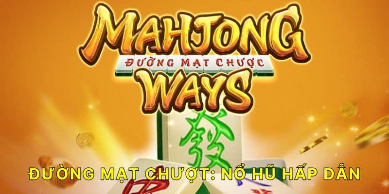 Nổ hũ mạt chược – Trò chơi đổi thưởng hấp dẫn thắng cao